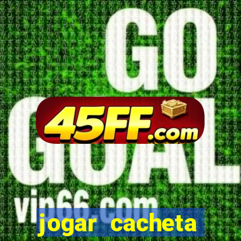 jogar cacheta online valendo dinheiro